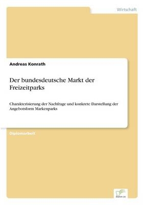 Der bundesdeutsche Markt der Freizeitparks - Andreas Konrath