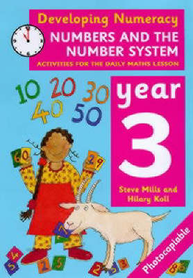 Developing Numeracy: Numbers and the Number System: Year 3 - Steve Mills, Hilary Koll