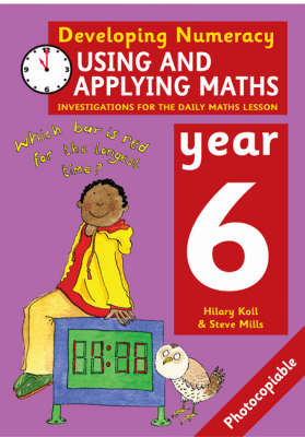 Using and Applying Maths: Year 6 - Hilary Koll, Steve Mills