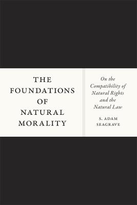 The Foundations of Natural Morality - S. Adam Seagrave