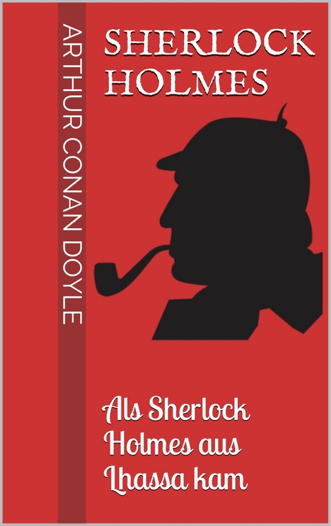 Sherlock Holmes - Als Sherlock Holmes aus Lhassa kam - Arthur Conan Doyle
