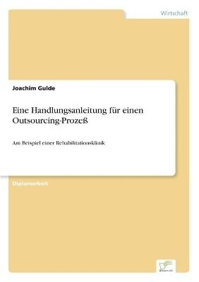 Eine Handlungsanleitung fÃ¼r einen Outsourcing-ProzeÃ - Joachim Gulde