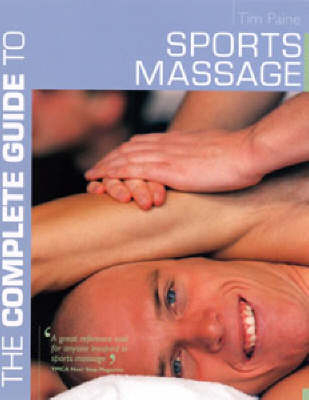 The Complete Guide to Sports Massage - Tim Paine