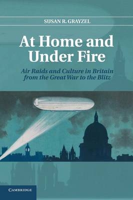 At Home and under Fire - Susan R. Grayzel