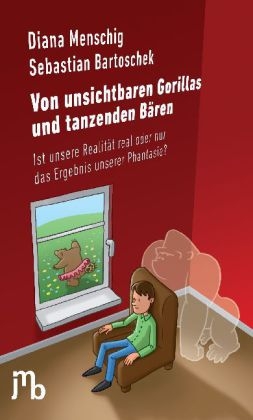 Von unsichtbaren Gorillas und tanzenden Bären - Sebastian Bartoschek, Diana Menschig