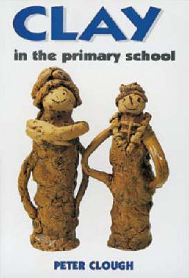 Clay in the Primary School - Peter Clough