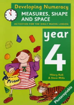 Developing Numeracy: Measures, Shape and Space: Year 4 - Hilary Koll, Steve Mills