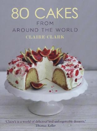 80 Cakes From Around the World - Claire Clark