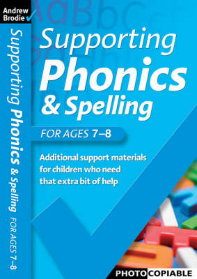 Supporting Phonics and Spelling for ages 7-8 - Andrew Brodie, Judy Richardson