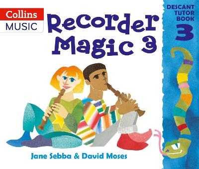 Recorder Magic: Descant Tutor Book 3 - Jane Sebba, David Moses