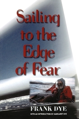 Sailing to the Edge of Fear - Frank Dye