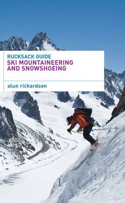 Rucksack Guide - Ski Mountaineering and Snowshoeing - Alun Richardson