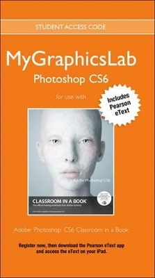 MyGraphicsLab Photoshop Course with Adobe Photoshop CS6 Classroom in a Book - . Peachpit Press