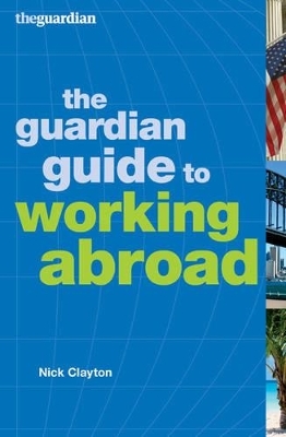 The Guardian Guide to Working Abroad - Nick Clayton