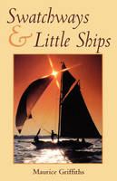 Swatchways and Little Ships - Maurice Griffiths