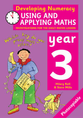 Using and Applying Maths: Year 3 - Hilary Koll, Steve Mills