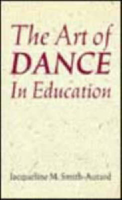 The Art of Dance in Education - Jacqueline M. Smith-Autard