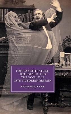 Popular Literature, Authorship and the Occult in Late Victorian Britain - Andrew McCann