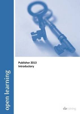 Introductory Open Learning Guide for Publisher 2013 -  CiA Training Ltd.