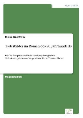 Todesbilder im Roman des 20. Jahrhunderts - Meike Nachtwey