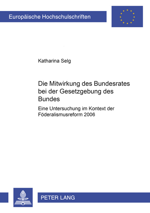 Die Mitwirkung des Bundesrates bei der Gesetzgebung des Bundes - Katharina Selg