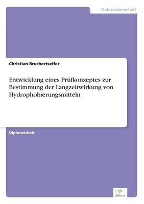 Entwicklung eines PrÃ¼fkonzeptes zur Bestimmung der Langzeitwirkung von Hydrophobierungsmitteln - Christian Bruchertseifer