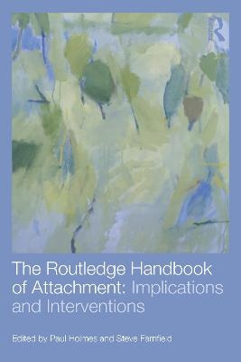 The Routledge Handbook of Attachment: Implications and Interventions - 