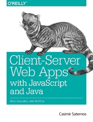 Client-Server Web Apps with JavaScript and Java - Casimir Saternos