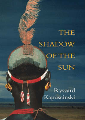 The Shadow of the Sun - Ryszard Kapuscinski
