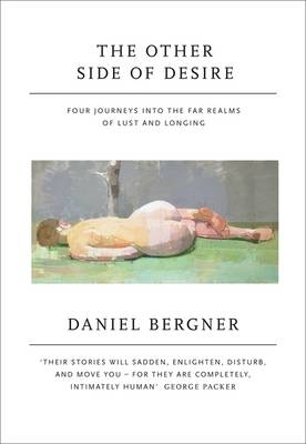 The Other Side of Desire - Daniel Bergner