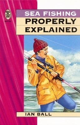 Sea Fishing Properly Explained - Ian Ball