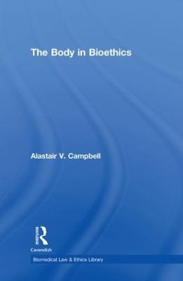 The Body in Bioethics - Alastair V. Campbell