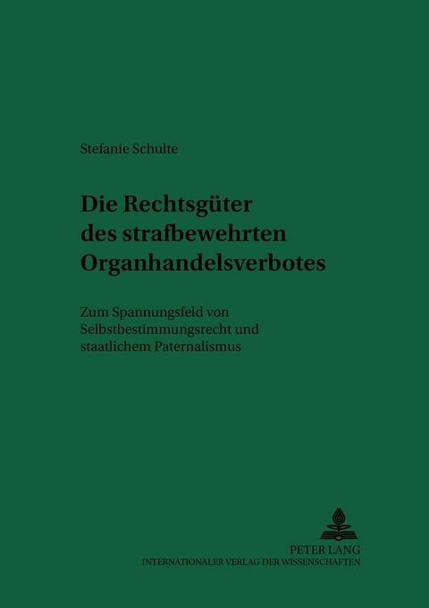 Die Rechtsgüter des strafbewehrten Organhandelsverbotes - Stefanie Schulte