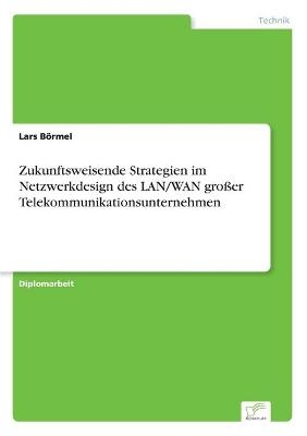 Zukunftsweisende Strategien im Netzwerkdesign des LAN/WAN groÃer Telekommunikationsunternehmen - Lars BÃ¶rmel