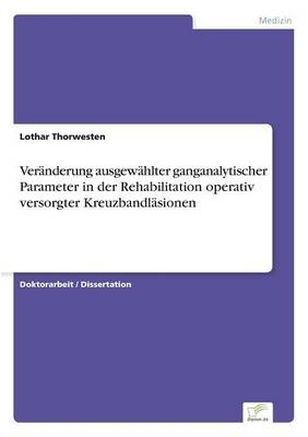 VerÃ¤nderung ausgewÃ¤hlter ganganalytischer Parameter in der Rehabilitation operativ versorgter KreuzbandlÃ¤sionen - Lothar Thorwesten