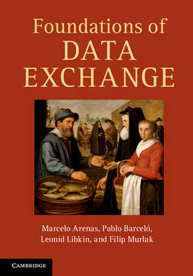 Foundations of Data Exchange - Marcelo Arenas, Pablo Barceló, Leonid Libkin, Filip Murlak