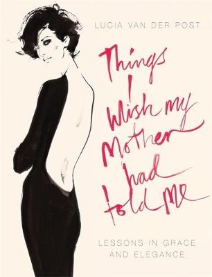 Things I Wish My Mother Had Told Me - Lucia Van der Post