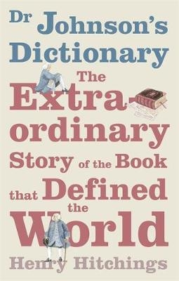 Dr. Johnson's Dictionary - Henry Hitchings