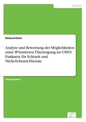 Analyse und Bewertung der MÃ¶glichkeiten einer IP-basierten Ãbertragung im UMTS Funknetz fÃ¼r Echtzeit und Nicht-Echtzeit-Dienste - Richard Klein