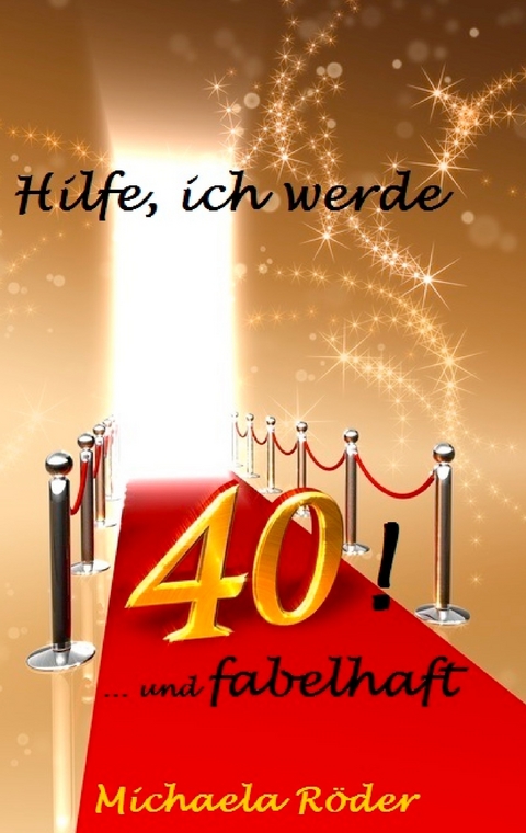 Hilfe, ich werde 40! -  Michaela Röder