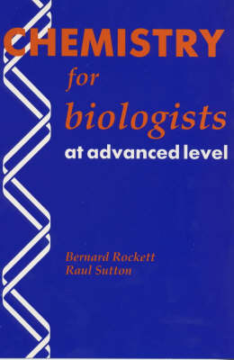 Chemistry for Biologists at Advanced Level - Bernard Rockett, Raul Sutton