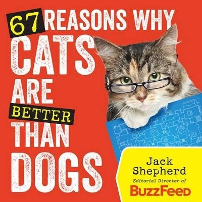 67 Reasons Why Cats Are Better Than Dogs - Jack Shepherd