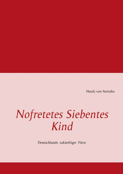 Nofretetes Siebentes Kind -  Hardy von Arendes