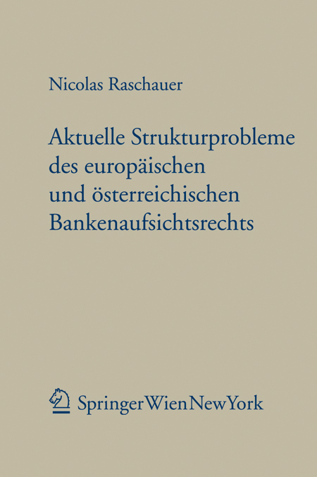 Aktuelle Strukturprobleme des europäischen und österreichischen Bankenaufsichtsrechts - Nicolas Raschauer