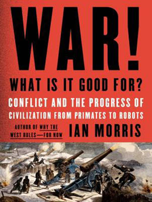 War! What Is It Good For? - Ian Morris