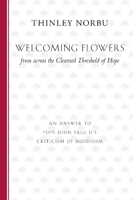 Welcoming Flowers from across the Cleansed Threshold of Hope - Thinley Norbu