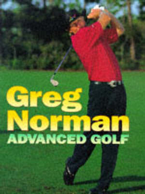 Greg Norman's Advanced Golf - Greg Norman