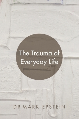 The Trauma of Everyday Life - Mark Epstein