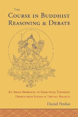 The Course in Buddhist Reasoning and Debate - Daniel Perdue