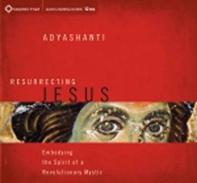Resurrecting Jesus -  Adyashanti